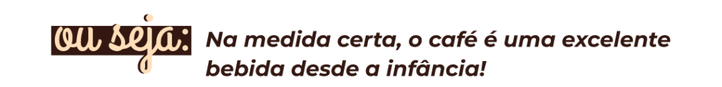 Criança e café; idade para tomar café