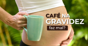 café durante a gestação